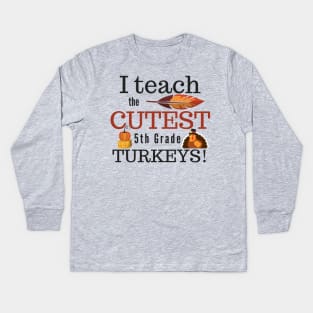 I Teach the Cutest Turkeys Fifth 5th Grade Kids Long Sleeve T-Shirt